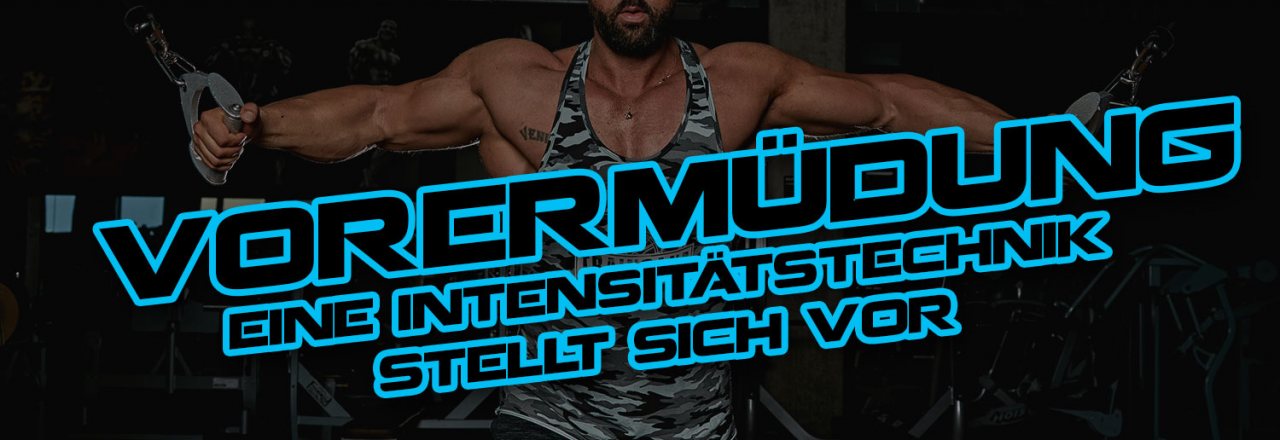 Vorermüdung – eine Intensitätstechnik stellt sich vor